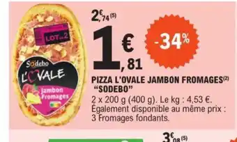 E.Leclerc PIZZA L'OVALE JAMBON FROMAGES(²) "SODEBO" offre