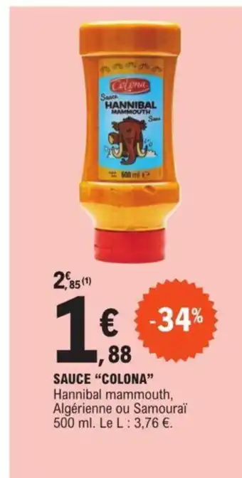 E.Leclerc SAUCE "COLONA" Hannibal mammouth, Algérienne ou Samouraï 500 ml. Le L: 3,76 €. offre