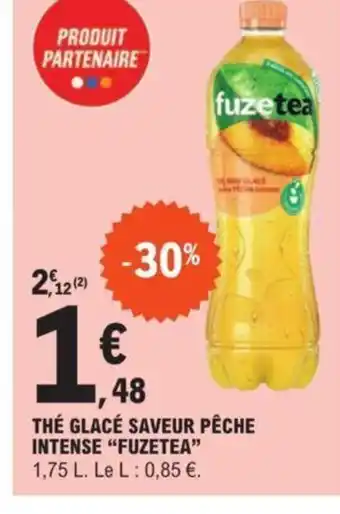 E.Leclerc THÉ GLACÉ SAVEUR PÊCHE INTENSE "FUZETEA" 1,75 L. Le L: 0,85 €. offre