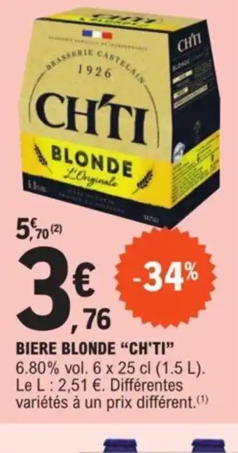 E.Leclerc BIERE BLONDE "CH'TI" 6.80% vol. 6 x 25 cl (1.5 L). Le L: 2,51 €. Différentes variétés à un prix différent.(¹) offre