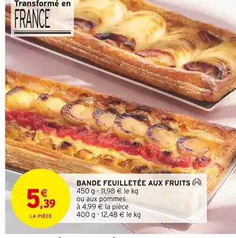 BANDE FEUILLETÉE AUX FRUITS 450 g 11,98 € le kg ou aux pommes à 4,99 € la pièce
