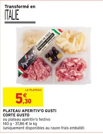 Intermarché PLATEAU APERITIV'O GUSTI CORTE GUSTO offre