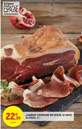 Intermarché Hyper JAMBON SERRANO RESERVA 12 MOIS ELPOZO offre