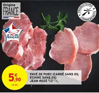 Intermarché Hyper PAVÉ DE PORC (CARRÉ SANS OS, ÉCHINE SANS OS) JEAN ROZÉ offre