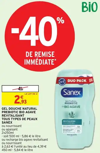 Intermarché Hyper GEL DOUCHE NATURAL PREBIOTIC BIO AGAVE REVITALISANT TOUS TYPES DE PEAUX SANEX offre