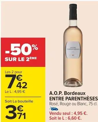 Carrefour A.O.P. Bordeaux ENTRE PARENTHÈSES Rosé, Rouge ou Blanc, 75 cl. offre