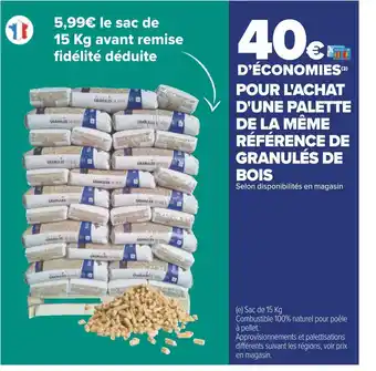 Carrefour 40€ d’économies pour l'achat d'une palette de la même référence de granulés de bois offre