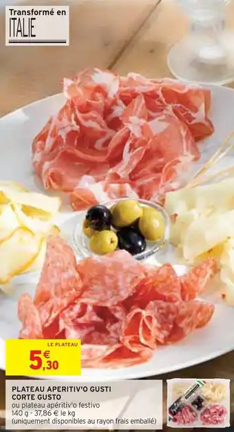 Intermarché PLATEAU APERITIV'O GUSTI CORTE GUSTO offre