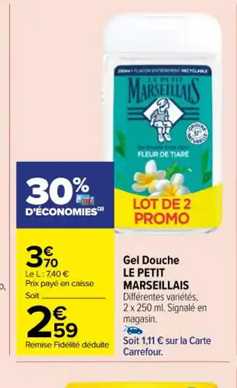 Carrefour Gel Douche LE PETIT MARSEILLAIS Différentes variétés, 2 x 250 ml. Signalé en magasin. offre