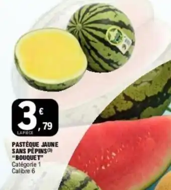 E.Leclerc PASTÈQUE JAUNE SANS PEPINS "BOUQUET" Catégorie 1 Calibre 6 offre