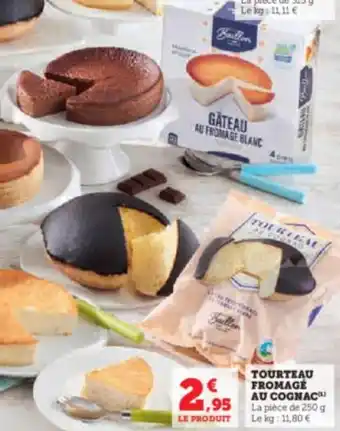 TOURTEAU FROMAGE AU COGNAC™ 1,95 La pièce de 250 g