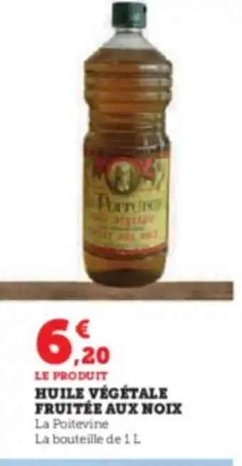 U Express LE PRODUIT HUILE VÉGÉTALE FRUITÉE AUX NOIX La Poitevine offre
