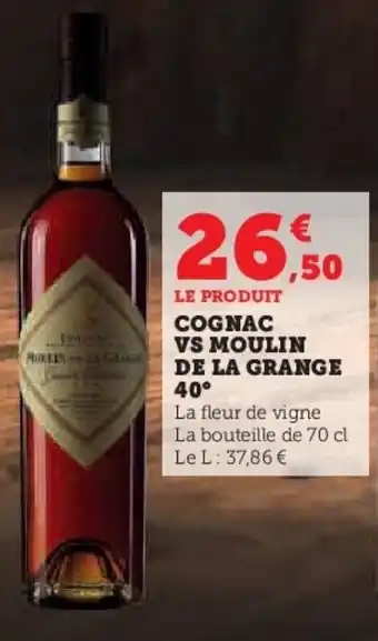 Super U COGNAC VS MOULIN DE LA GRANGE 40° offre