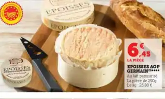 Super U EPOISSES AOP GERMAIN*** Au lait pasteurisé La pièce de 250g Le kg: 25,80 € offre