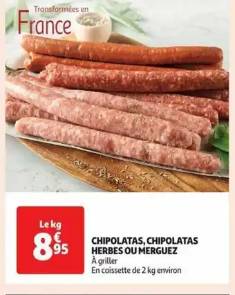 Auchan CHIPOLATAS, CHIPOLATAS HERBES OU MERGUEZ À griller offre