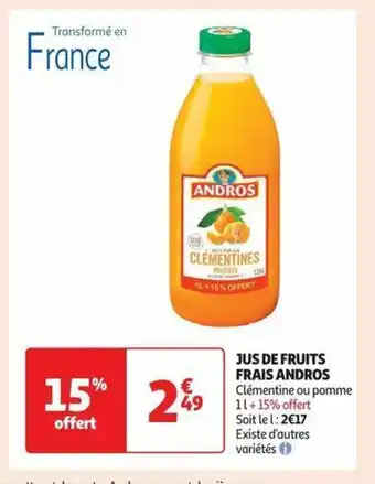 Auchan JUS DE FRUITS FRAIS ANDROS Clémentine ou pomme 11+ 15% offert Soit le l: 2€17 Existe d'autres offre