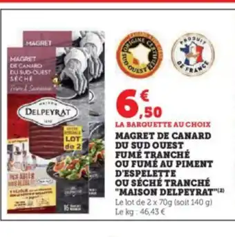 Hyper U MAGRET DE CANARD DU SUD OUEST OU FUMÉ AU PIMENT D'ESPELETTE OU SÉCHÉ TRANCHÉ "MAISON DELPEYRAT""(²) Le lot de 2 x 70g (soit offre