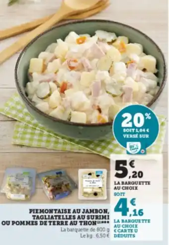 Super U PIEMONTAISE AU JAMBON, TAGLIATELLES AU SURIMI OU POMMES DE TERRE AU THON*** offre