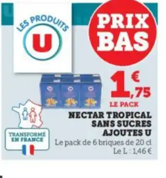 Hyper U NECTAR TROPICAL SANS SUCRES AJOUTES U EN FRANCE Le pack de 6 briques de 20 cl Le L: 146 € offre