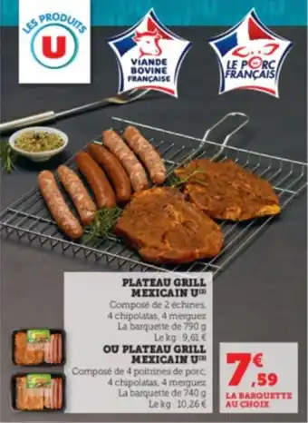 U Express PLATEAU GRILL MEXICAIN U™ Composé de 2 échines, 4 chipolatas, 4 merguez La barquette de 790 g Le kg: 9,61 € offre