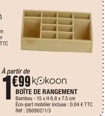 La Foir'Fouille BOÎTE DE RANGEMENT Bambou - 15 x H 6.8 x 7.5 cm Éco-part mobilier incluse: 0.04 € TTC Réf : 260902/1/3 offre