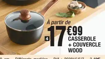 La Foir'Fouille CASSEROLE + COUVERCLE WOOD offre