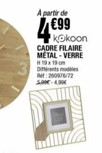 La Foir'Fouille CADRE FILAIRE MÉTAL - VERRE H 19 x 19 cm Différents modèles Réf : 260976/72 5,99€ -4,99€ offre
