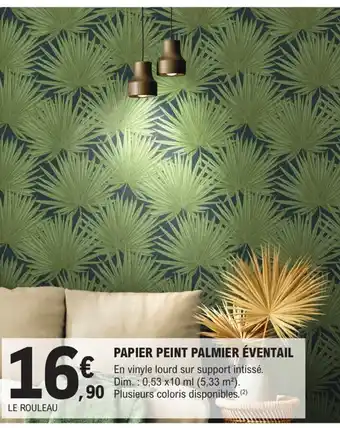 E.Leclerc Brico PAPIER PEINT PALMIER ÉVENTAIL En vinyle lourd sur support intissé. Dim.: 0,53 x10 ml (5,33 m²). offre