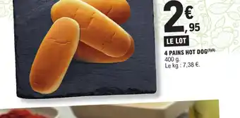 E.Leclerc 4 PAINS HOT DOG(3)(8) Le kg : 7,38 €. offre