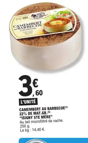E.Leclerc CAMEMBERT AU BARBECUE(¹) 22% DE MAT.GR.(5) "ISIGNY STE MÈRE" offre