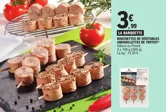 E.Leclerc BROCHETTES DE VÉRITABLES ANDOUILLETTES DE TROYES (5) offre