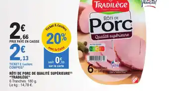 E.Leclerc RÔTI DE PORC DE QUALITÉ SUPÉRIEURE(¹) "TRADILÈGE" offre