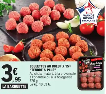 E.Leclerc BOULETTES AU BOEUF X 15(1) "TENDRE & PLUS" offre