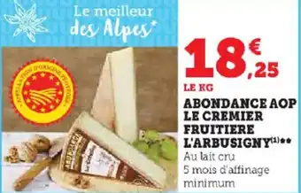 Super U ABONDANCE AOP LE CREMIER FRUITIERE L'ARBUSIGNY(¹)** offre