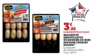 Super U BROCHETTE ANDOUILLETTE OU BOUDINS OU MINI SAUCISSE CHORIZO SOCOPA (2) offre