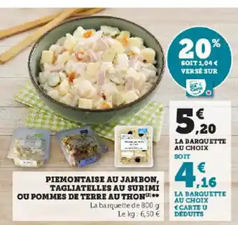 Hyper U PIEMONTAISE AU JAMBON, TAGLIATELLES AU SURIMİ OU POMMES DE TERRE AU THON offre