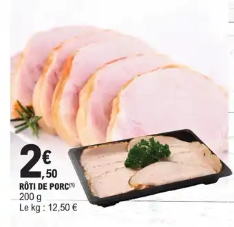E.Leclerc RÔTI DE PORC(¹) 200 g Le kg : 12,50 € offre