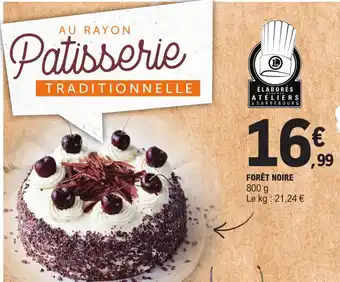 E.Leclerc FORÊT NOIRE 800 g Le kg: 21,24 € offre