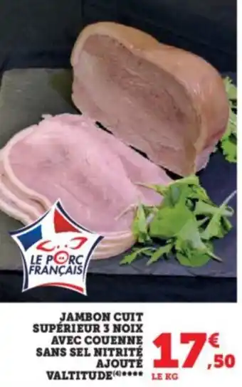 U Express JAMBON CUIT SUPÉRIEUR 3 NOIX AVEC COUENNE SANS SEL NITRITÉ AJOUTÉ VALTITUDE(***** LE KG offre