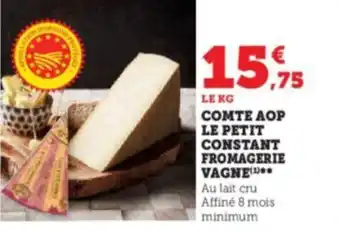 U Express COMTE AOP LE PETIT CONSTANT FROMAGERIE VAGNE Au lait cru Affiné 8 mois minimum offre