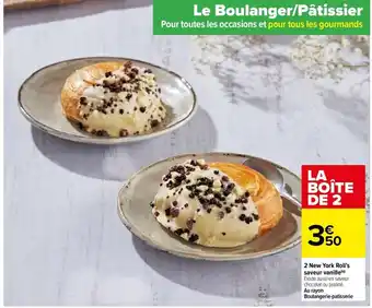 Carrefour Drive 2 New York Roll's saveur vanille (9) Existe aussi en saveur chocolat ou praliné. Au rayon Boulangerie-patisserie offre