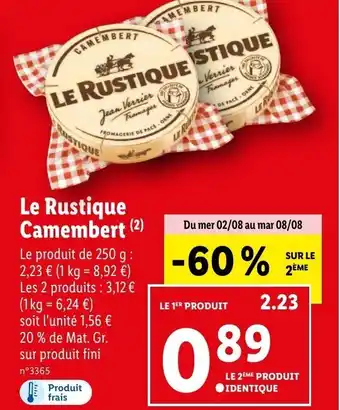 Lidl Le Rustique Camembert (2) Le produit de 250 g : 2,23 € (1 kg = 8,92 €) Les 2 produits : 3,12 € (1 kg = 6,24 €) offre