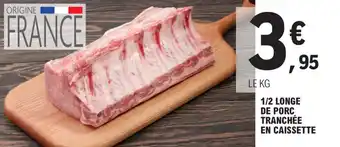 E.Leclerc 1/2 LONGE DE PORC TRANCHÉE EN CAISSETTE offre