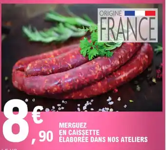 E.Leclerc MERGUEZ EN CAISSETTE ÉLABORÉE DANS NOS ATELIERS offre