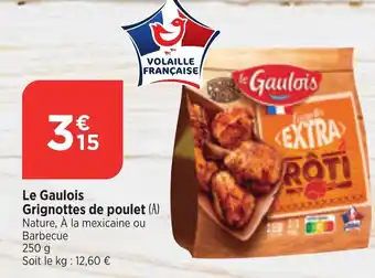 Maximarché Le Gaulois Grignottes de poulet (A) Nature, À la mexicaine ou Barbecue offre