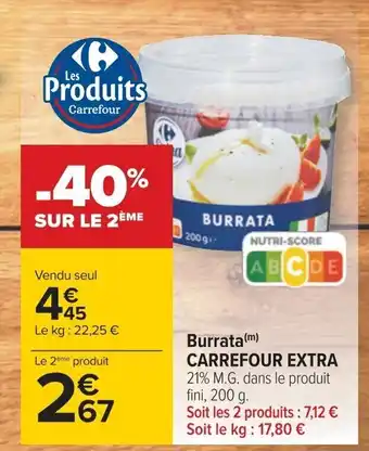 Carrefour Burrata (m) CARREFOUR EXTRA 21% M.G. dans le produit fini, 200 g. offre