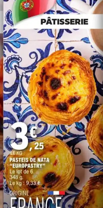 E.Leclerc LE KG PASTEIS DE NATA "EUROPASTRY" Le lot de 6. 348 g. Le kg: 9,33 €. ORIGINE offre