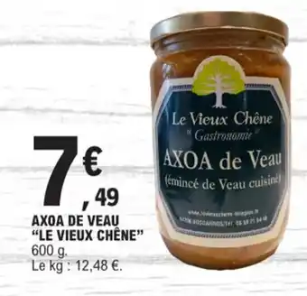 E.Leclerc AXOA DE VEAU "LE VIEUX CHÊNE" 600 g. Le kg: 12,48 €. offre
