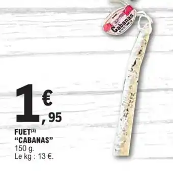 E.Leclerc FUET (3) "CABANAS" 150 g. Le kg: 13 €. offre