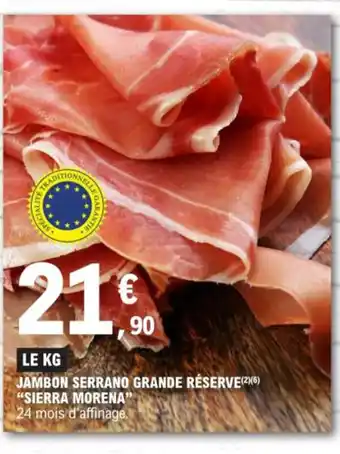 E.Leclerc JAMBON SERRANO GRANDE RÉSERVE(2)(6) "SIERRA MORENA" 24 mois d'affinage. offre